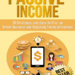 Passive Income 30 Strategies and Ideas To Start and Online Business and Acquiring financial freedom|